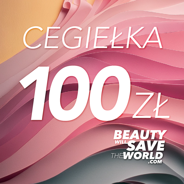 Cegiełka Beauty Will Save the World — 100 zł